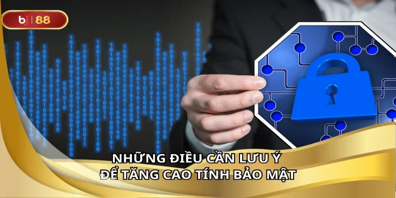 Bỏ túi mẹo nhỏ để bảo vệ tài khoản BJ88 an toàn