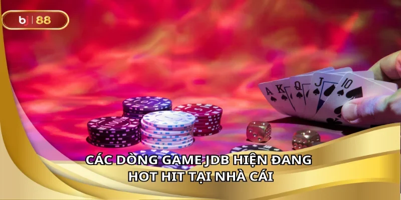 Các dòng game JDB hiện đang HOT HIT tại nhà cái