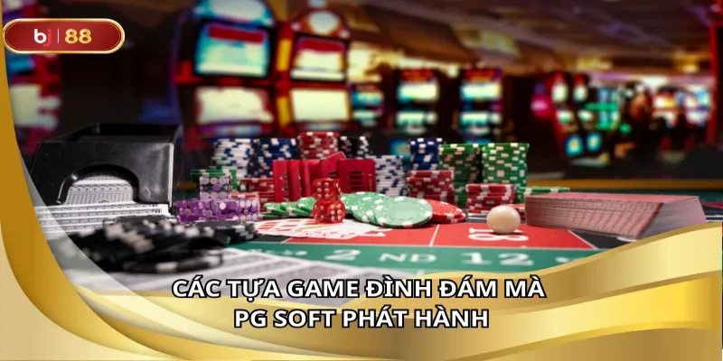 Các tựa game đình đám mà PG Soft phát hành