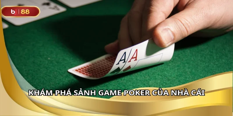 Khám phá sảnh game poker của nhà cái