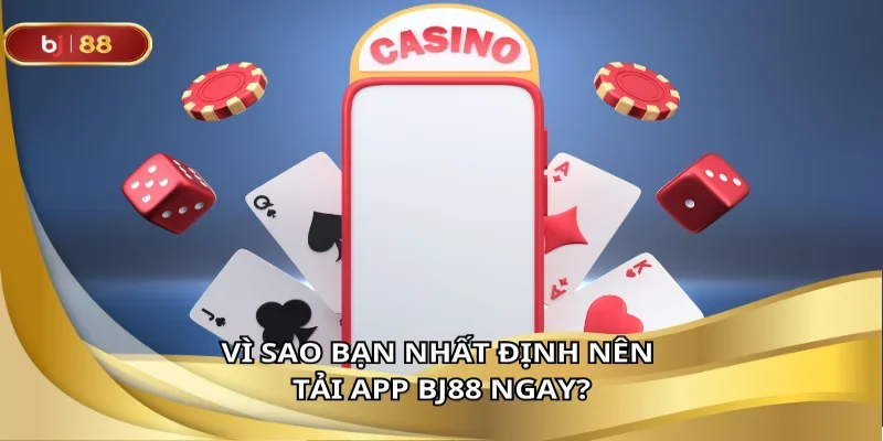 Tải app BJ88 trải nghiệm mượt mà mọi lúc mọi nơi