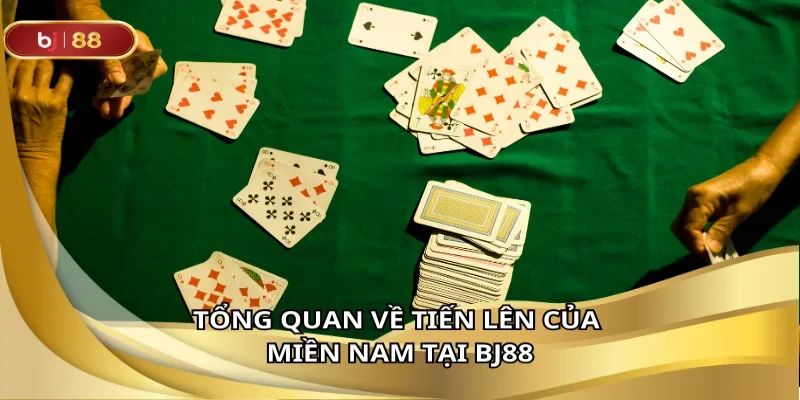 Tổng quan về tiến lên của miền nam tại BJ88