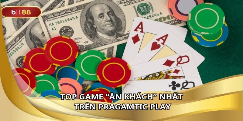 Top game “Ăn khách” nhất trên Pragamtic Play