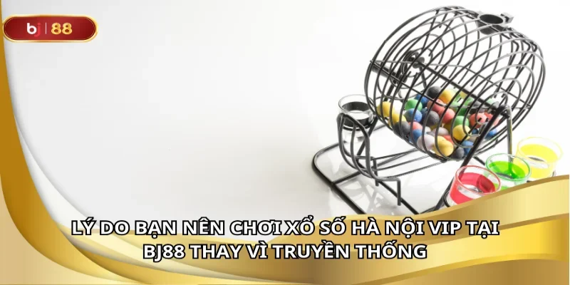 Xổ số Hà Nội VIP với cơ hội đổi đời cùng tỉ lệ ăn thưởng hấp dẫn