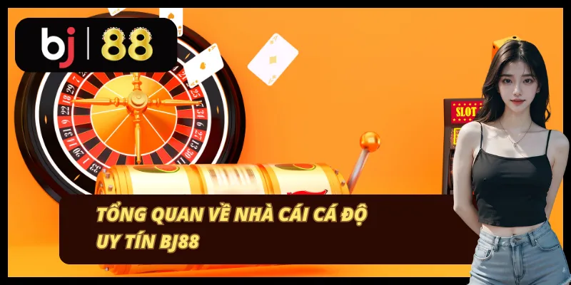Tổng quan về trang web cá độ uy tín BJ88 Tổng quan về trang web cá độ uy tín BJ88